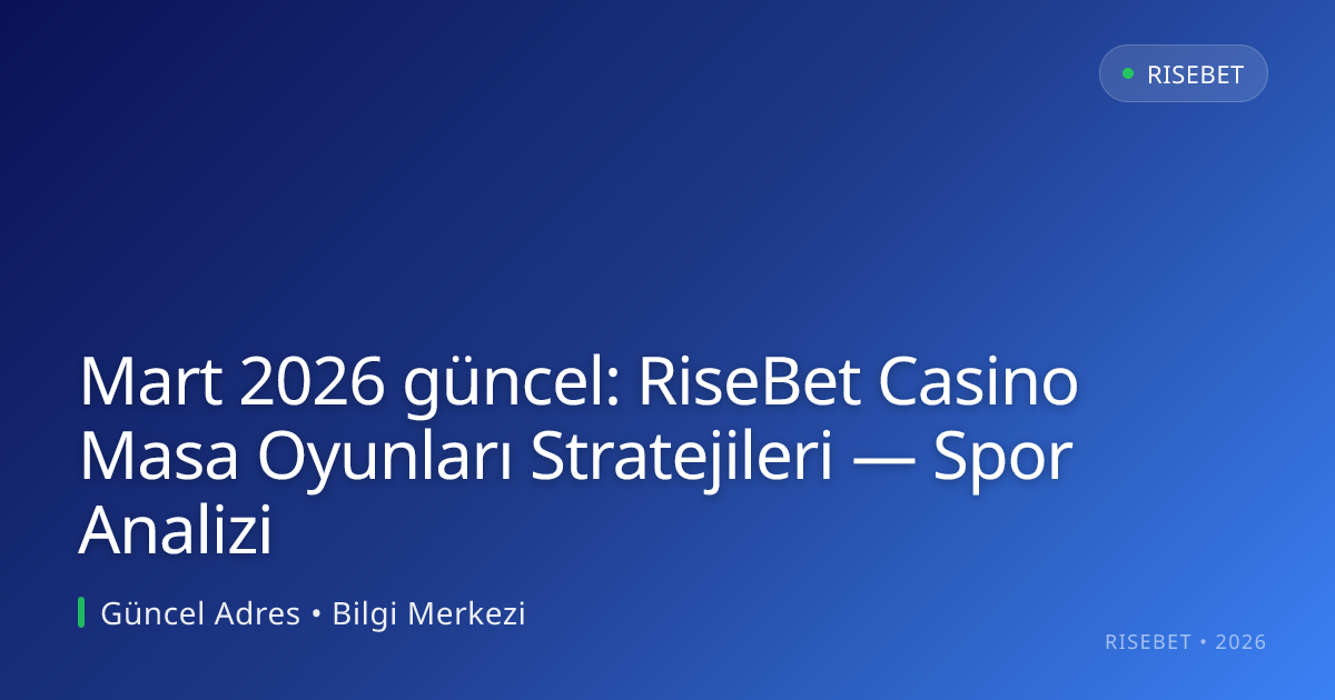 RiseBet Casino Masa Oyunları Stratejileri — Spor Analizi Mart 2026 güncel: RiseBet Casino Masa Oyunları Stratejileri — Spor Analizi hakkında bilgilendirici görsel