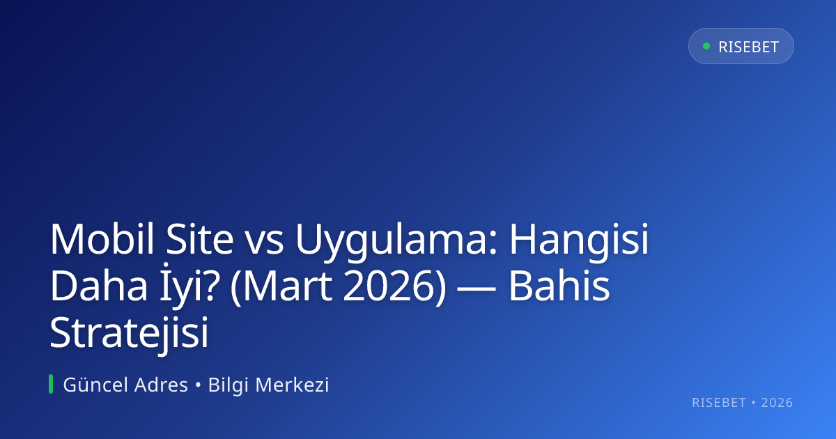 Mobil Site vs Uygulama: Hangisi Daha İyi? (Mart 2026) — Bahis Stratejisi Mobil Site vs Uygulama: Hangisi Daha İyi? (Mart 2026) — Bahis Stratejisi: ekran ve özet