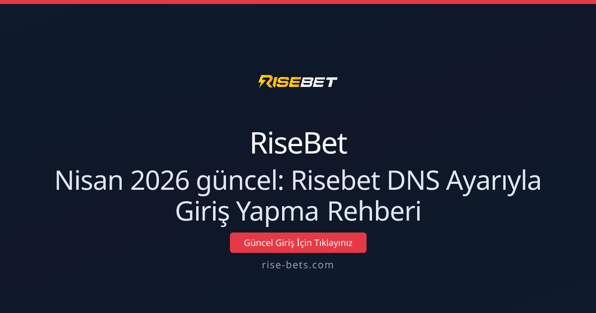 Nisan 2026 güncel: Risebet DNS Ayarıyla Giriş Yapma Rehberi Nisan 2026 güncel: Risebet DNS Ayarıyla Giriş Yapma Rehberi - RiseBet rehber görseli