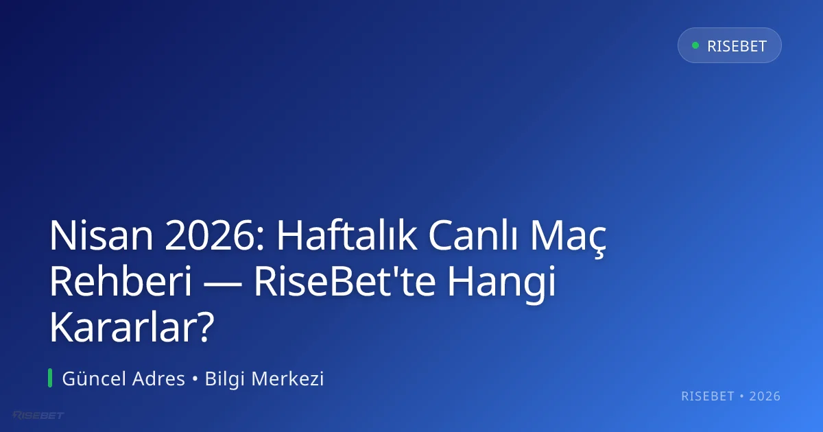 Nisan 2026: Haftalık Canlı Maç Rehberi — RiseBet'te Hangi Kararlar? - RiseBet rehber görseli