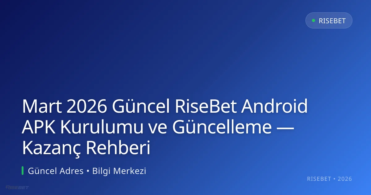 RiseBet Android APK Kurulumu ve Güncelleme — Kazanç Rehberi Mart 2026 Güncel RiseBet Android APK Kurulumu ve Güncelleme — Kazanç Rehberi ile ilgili açıklayıcı görsel