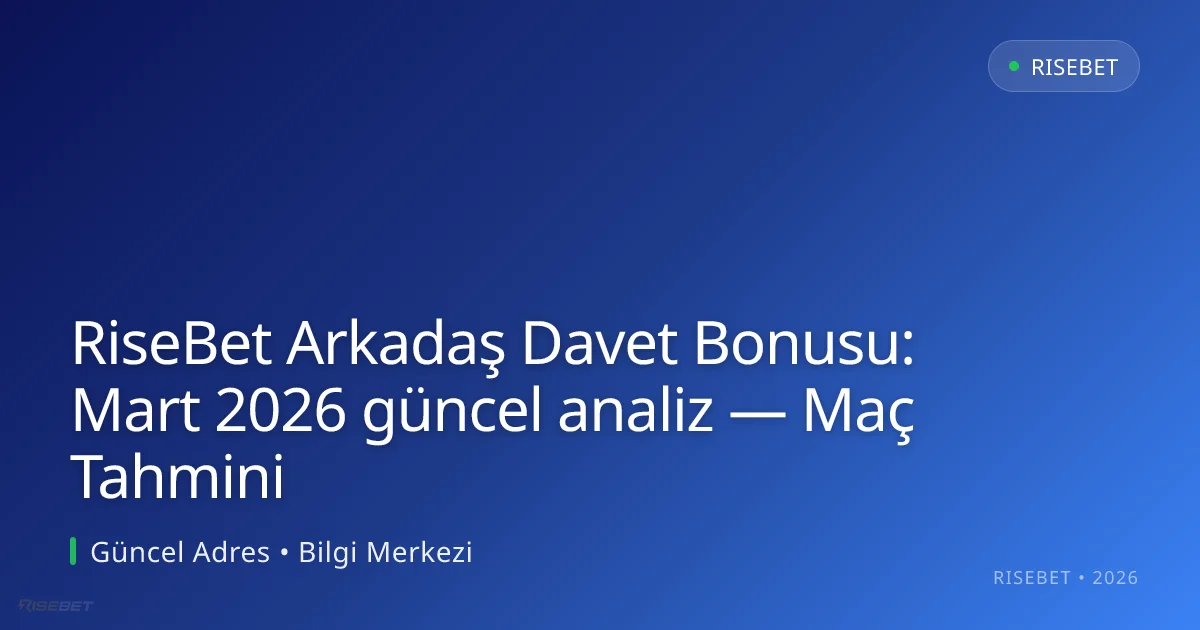 RiseBet Arkadaş Davet Bonusu: analiz — Maç Tahmini RiseBet Arkadaş Davet Bonusu: analiz — Maç Tahmini