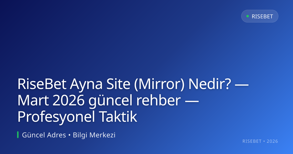 RiseBet Ayna Site (Mirror) Nedir? — rehber — Profesyonel Taktik RiseBet Ayna Site (Mirror) Nedir? — Mart 2026 güncel rehber — Profesyonel Taktik — adım adım anlatım