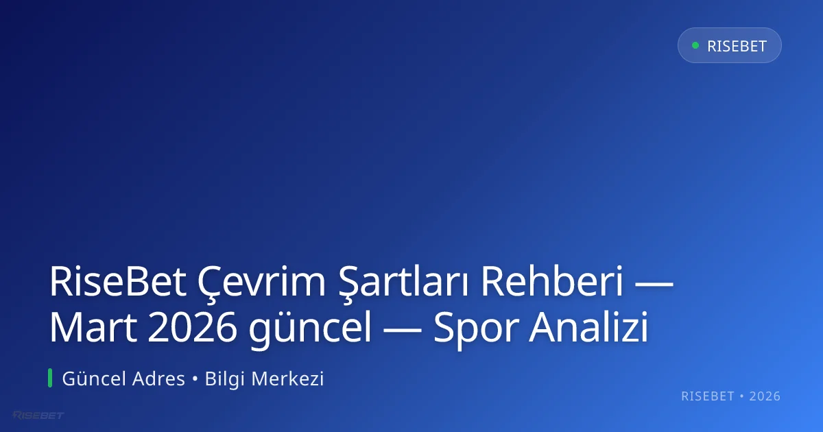RiseBet Çevrim Şartları Rehberi — Spor Analizi RiseBet Çevrim Şartları Rehberi — Mart 2026 güncel — Spor Analizi — adım adım anlatım