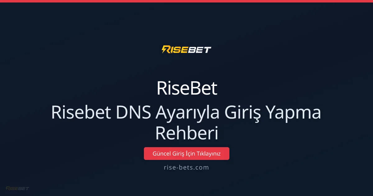 Risebet DNS Ayarıyla Giriş Yapma Rehberi 2026 - RiseBet rehber görseli