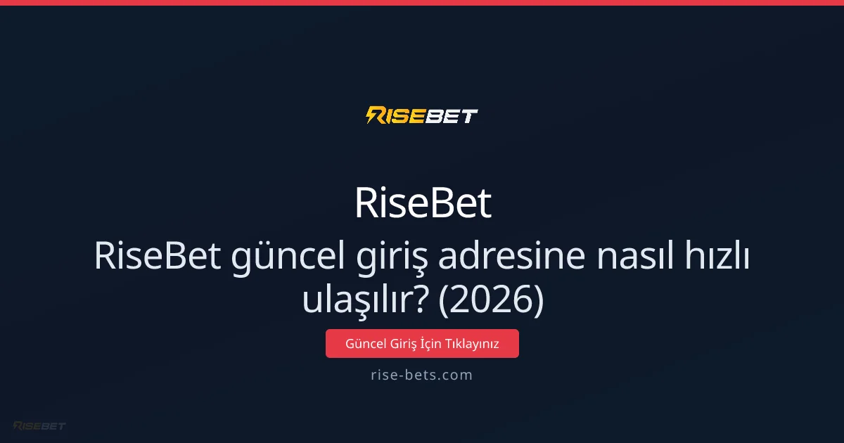 RiseBet güncel giriş adresine nasıl hızlı ulaşılır? (2026) - RiseBet rehber görseli