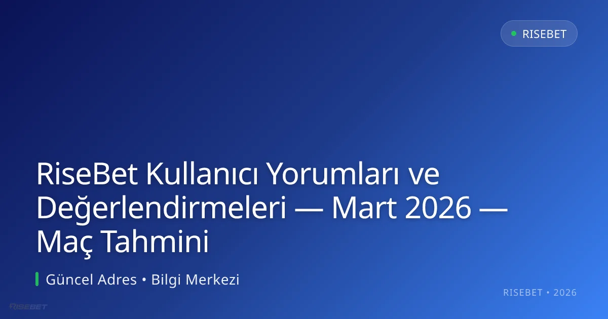 RiseBet Kullanıcı Yorumları ve Değerlendirmeleri — Mart 2026 — Maç Tahmini RiseBet Kullanıcı Yorumları ve Değerlendirmeleri — Mart 2026 — Maç Tahmini konusunda detaylı kılavuz