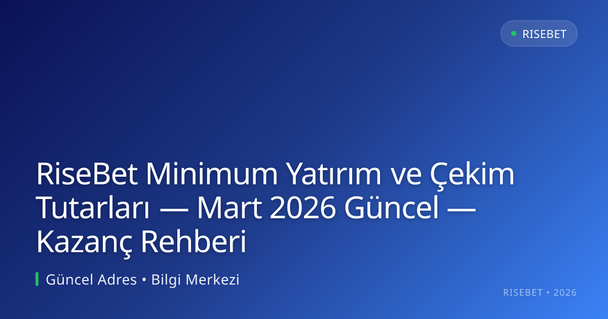 RiseBet Minimum Yatırım ve Çekim Tutarları — Kazanç Rehberi RiseBet Minimum Yatırım ve Çekim Tutarları — Mart 2026 Güncel — Kazanç Rehberi — rehber görseli