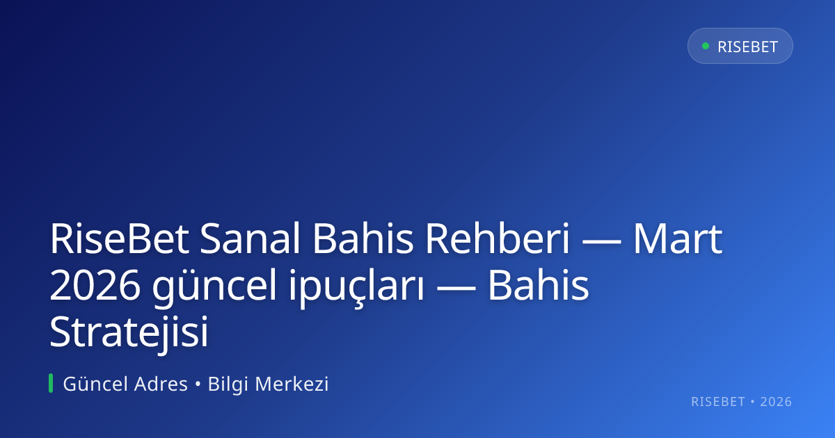 RiseBet Sanal Bahis Rehberi — ipuçları — Bahis Stratejisi RiseBet Sanal Bahis Rehberi — Mart 2026 güncel ipuçları — Bahis Stratejisi ile ilgili açıklayıcı görsel