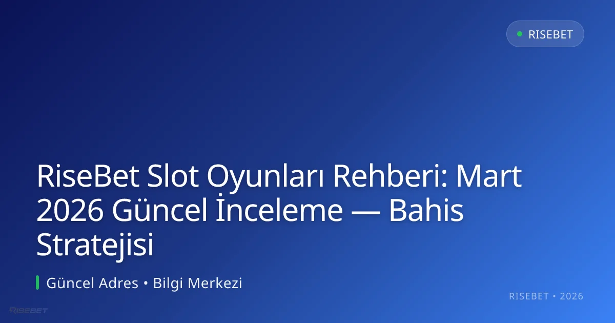 RiseBet Slot Oyunları Rehberi: İnceleme — Bahis Stratejisi RiseBet Slot Oyunları Rehberi: Mart 2026 Güncel İnceleme — Bahis Stratejisi hakkında bilgilendirici görsel