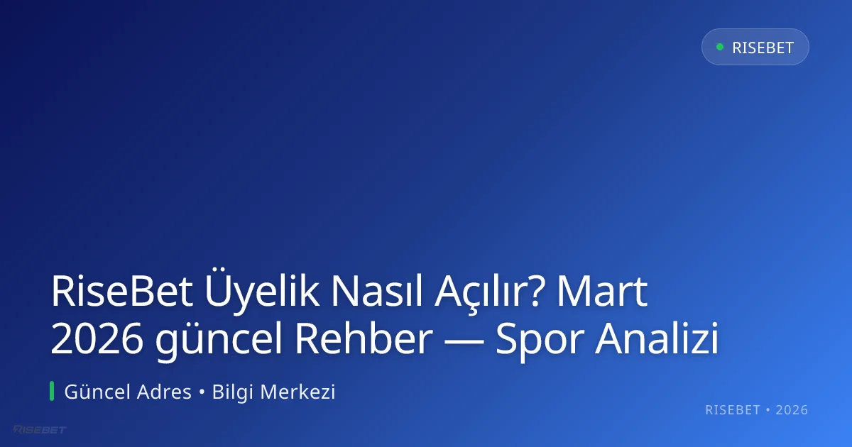 RiseBet Üyelik Nasıl Açılır? Rehber — Spor Analizi RiseBet Üyelik Nasıl Açılır? Mart 2026 güncel Rehber — Spor Analizi: ekran ve özet