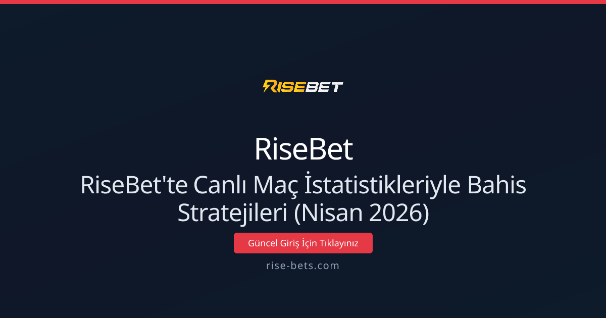 Nisan 2026: RiseBet'te Canlı Maç İstatistikleriyle Bahis Stratejileri Nisan 2026: RiseBet'te Canlı Maç İstatistikleriyle Bahis Stratejileri - RiseBet rehber görseli