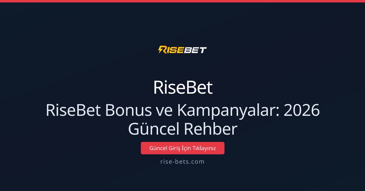 RiseBet Bonus ve Kampanyalar: 2026 Güncel Rehber