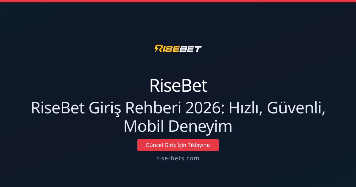 RiseBet Giriş Rehberi 2026: Hızlı, Güvenli, Mobil Deneyim