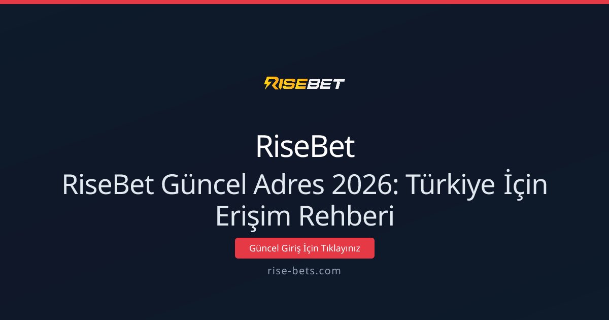 RiseBet Güncel Adres 2026: Türkiye İçin Erişim Rehberi