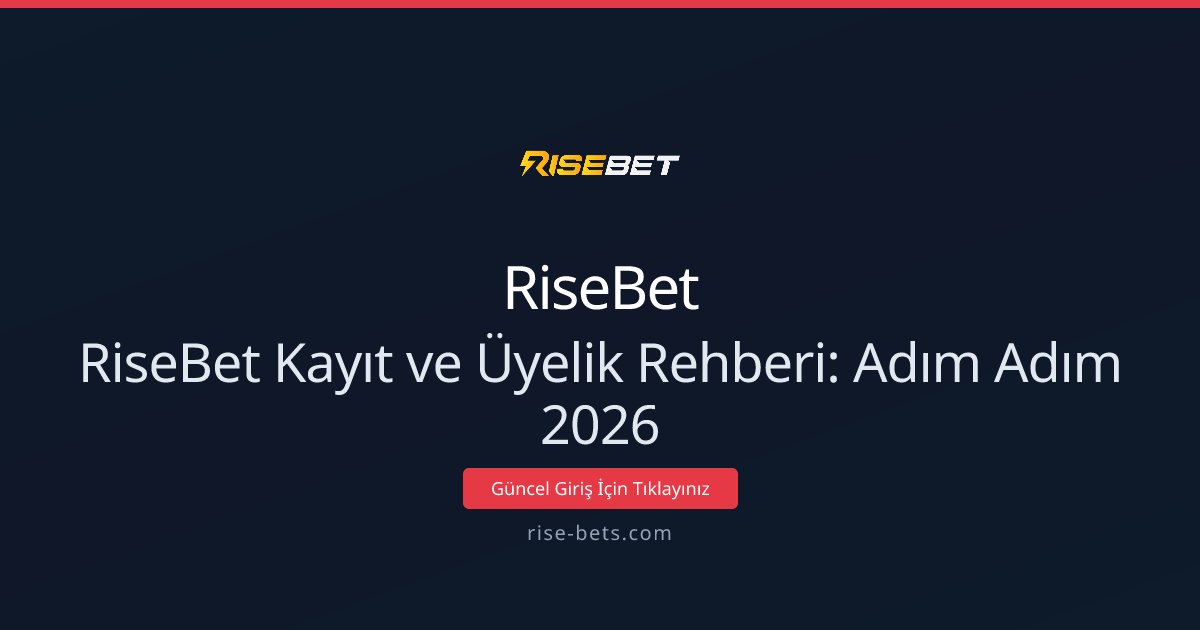 RiseBet Kayıt ve Üyelik Rehberi: Adım Adım 2026