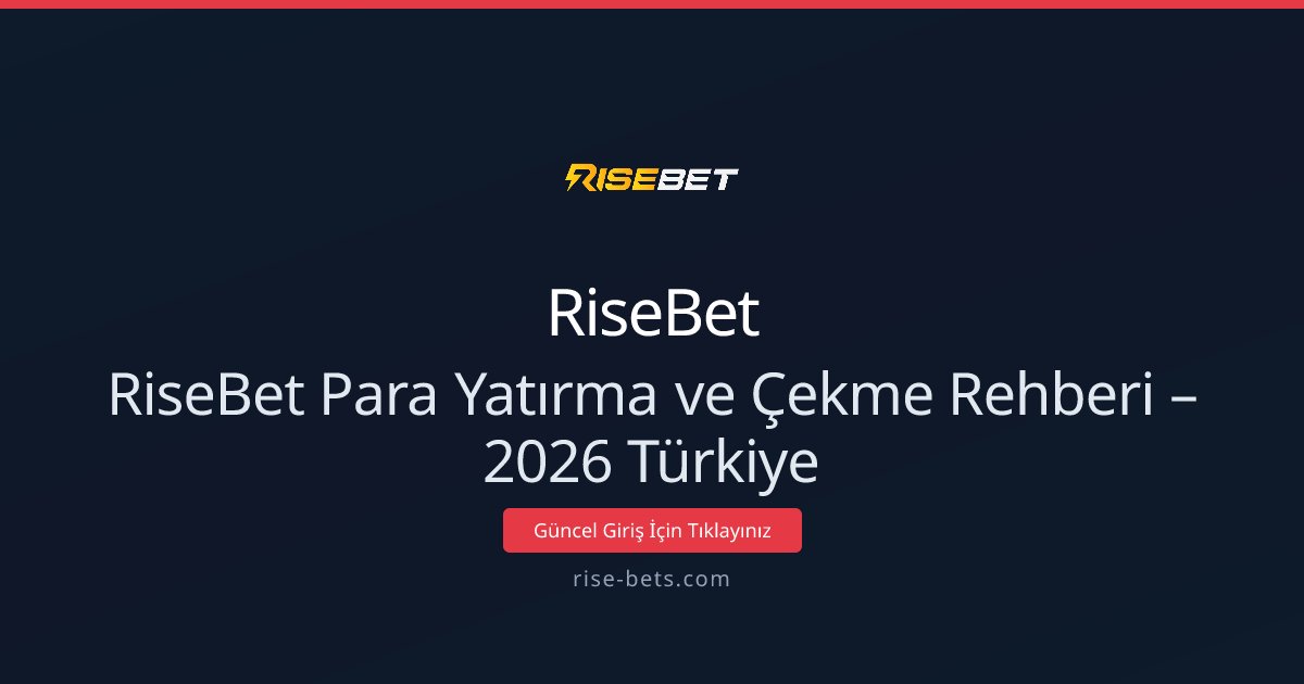 RiseBet Para Yatırma ve Çekme Rehberi – 2026 Türkiye