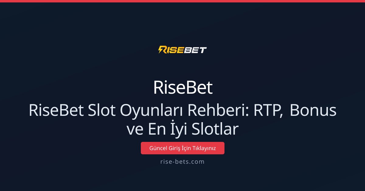 RiseBet Slot Oyunları Rehberi: RTP, Bonus ve En İyi Slotlar