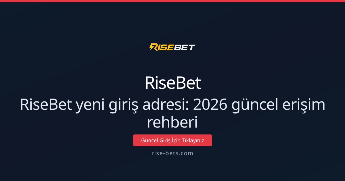 RiseBet yeni giriş adresi: 2026 güncel erişim rehberi