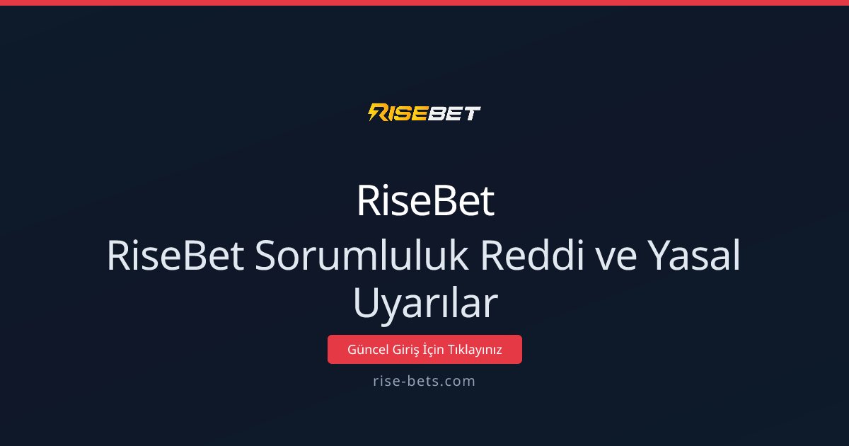 RiseBet Sorumluluk Reddi ve Yasal Uyarılar